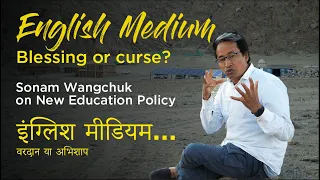 English Medium Blessing or Curse? Sonam Wangchuk on New Education Policy