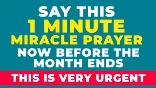 Say This Powerful 1 Minute Miracle Prayer For Great Blessings Before The Month Ends