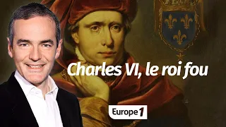 Au cœur de l'Histoire: Charles VI, le roi fou (Franck Ferrand)