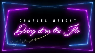 Charles Wright - Doing It On The Flo (Official Lyric Video)