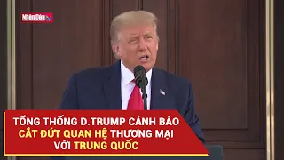 Tổng thống D.Trump cảnh báo cắt đứt quan hệ thương mại với Trung Quốc