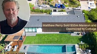 Matthew Perry Sold $55m Mansion and Downsized into Cottage Before His Death #matthewperry