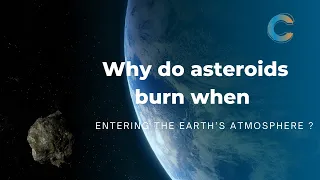 Why do asteroids burn when entering the Earth’s atmosphere ? | Curiosity.