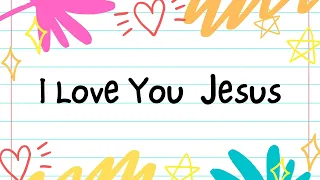 I LOVE YOU JESUS (Kids Prayer) | Kids Praise & Worship Song lyric video