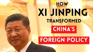 How Xi Jinping Transformed China's Foreign Policy
