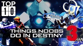 TOP TEN: Things Noobs Do 3! Funny Destiny Bloopers, Fails, And More! (Rise of Iron, The Dawning)