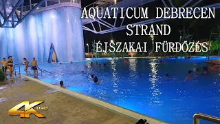 Aquaticum Debrecen Nagyerdei Strand - Éjszakai Fürdőzés a Nagyerdei Strandon 2022 4K