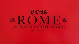 Low - Rome (Always In The Dark) [OFFICIAL VIDEO]