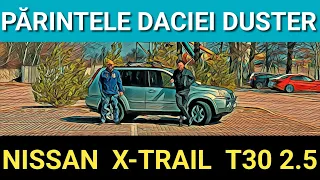 Părintele DACIEI DUSTER -NISSAN X-TRAIL T30