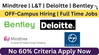 Bentley | Mindtree | L& T | Deloitte OFF Campus Drive | 2023 | 2022 | 2021 | 2020 BATCH No Criteria