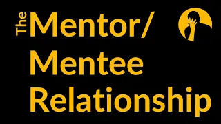 The Mentor - Mentee Relationship!