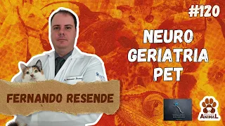 Neuro Geriatria Animal com Fernando Resende (EP 120 temporada 2)