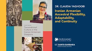 IRANIAN ARMENIAN ANCESTRAL FLEXIBILITY by Dr. Claudia Yaghoobi - UCSB Lecture Series