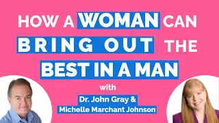 John Gray-Bring Out The Best In A Man-Tips For Women-Men Are From Mars, Women Are From Venus