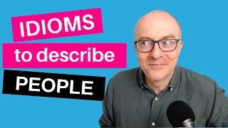 IELTS Speaking: Idioms to Describe a Person