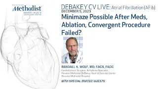 Minimaze Possible After Meds, Ablation, Convergent Procedure Failed? (Randall K. Wolf, MD)