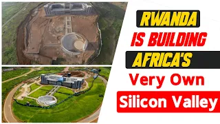 Rwanda is Building AFRICA’S SILICON VALLEY –a Gateway to Africa’s Digital Transformation |KIC Kigali