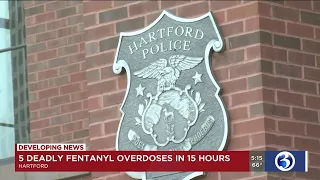 VIDEO: 5 deadly fentanyl overdoses reported in Hartford