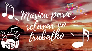 Música para relaxar no trabalho | Música para ouvir no Trabalho