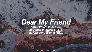 Dear My Friend ft. Kim Jong Wan (NELL) | Agust D / Suga (BTS - 방탄소년단) English Lyrics