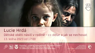Lucie Hrdá: Dětské oběti násilí v rodině - co dělat a jak se nechovat (Živě Viničná 7, Praha)