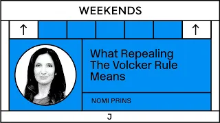 Nomi Prins: What Repealing The Volcker Rule Means