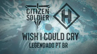 Citizen Soldier ft. Halocene - Wish I Could Cry (Legendado em PT-BR)