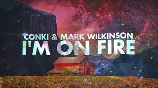 ConKi & Mark Wilkinson - I'm On Fire [Official Lyric Video]