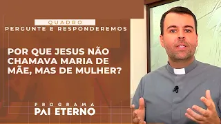 Pergunte e Responderemos - Por que Jesus não chamava Maria de mãe, mas de mulher?