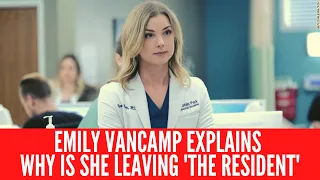 Emily VanCamp explains leaving 'The Resident'