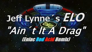 Jeff Lynne´s ELO  "Ain´t It A Drag" Eniac Red Acid RMX