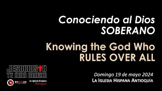 Culto 5/19/24 - Conociendo al Dios SOBERANO