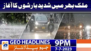 Geo News Headlines 9 PM - Heavy Rains have started across the Country | 7 July 2023