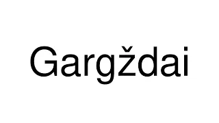 How to Pronounce Gargždai (Lithuania)