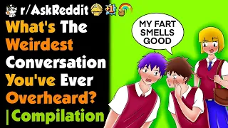 What's The Weirdest Conversation You've Ever Overheard?