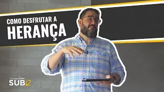 [SUB12] COMO DESFRUTAR A HERANÇA - Luciano Subirá