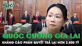 Quốc Cường Gia Lai Kháng Cáo Phán Quyết Hoàn Trả Lại Hơn 2.800 Tỷ Đồng Cho Bà Trương Mỹ Lan | SKĐS