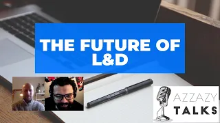 #Azzazy_Talks | The Future of L&D - Podcast With David James