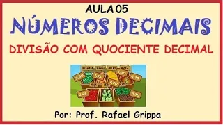 NÚMEROS DECIMAIS - AULA 05: DIVISÃO COM QUOCIENTE DECIMAL.