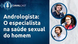 Andrologista: O Especialista na Saúde Sexual do Homem | Cavalcast