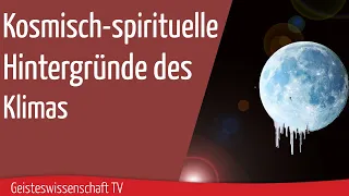 Geisteswissenschaft TV - Kosmisch-spirituelle Hintergründe des Klimas.