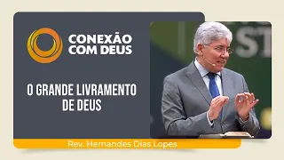 O GRANDE LIVRAMENTO DE DEUS! | Rev. Hernandes Dias Lopes | Conexão com Deus | IPP