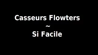 Casseurs Flowters - Si Facile (Paroles)
