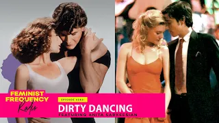 DIRTY DANCING and DIRTY DANCING: HAVANA NIGHTS featuring Anita Sarkeesian | FFR 242