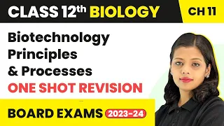 Class 12 Biology Chapter 11  Biotechnology Principles and Processes   One Shot Revision (2022-23)