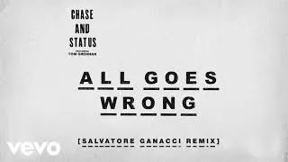 Chase & Status - All Goes Wrong (Salvatore Ganacci Remix) ft. Tom Grennan