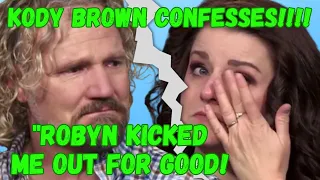 It's OVER!?! Kody Brown KICKED OUT of Home with Robyn "I RAN MY MOUTH & I Have NO WIVES NOW!