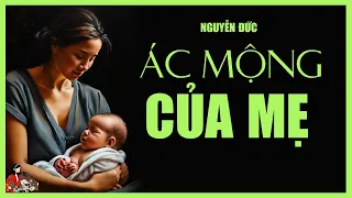 Câu chuyện cảnh tỉnh các bậc cha mẹ | ÁC MỘNG CỦA MẸ | Tác giả Nguyễn Đức