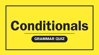 Grammar Quiz: First, Second or Third Conditionals