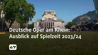 STUDIO 47 .live | DEUTSCHE OPER AM RHEIN: AUSBLICK AUF SPIELZEIT 2023/24